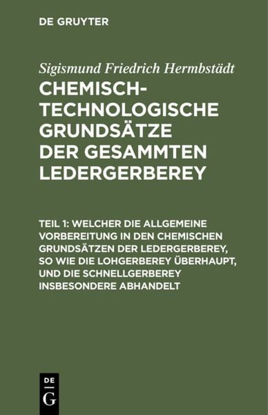 Produktbild: Chemisch-technologische Grunds&auml;tze der gesammten Ledergerberey ...