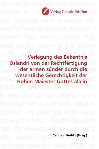 Produktbild: Verlegung des Bekentnis Osiandri von der Rechtfertigung der armen s&uuml;nder durch die wesentliche Gerechtigkeit der Hohen Maiestet Gottes allein