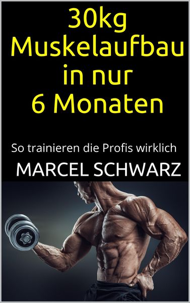 Produktbild: 30kg Muskelaufbau in nur 6 Monaten