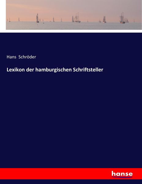 Lexikon der hamburgischen Schriftsteller, Taschenbuch von Hans Schröder, Hansebooks, 9783743374416