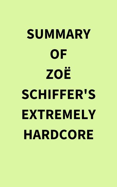 Produktbild: Summary of Zo&euml; Schiffer's Extremely Hardcore