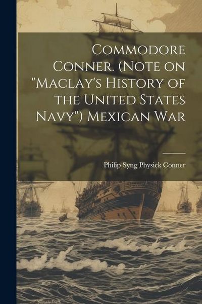 Produktbild: Commodore Conner. (Note on "Maclay's History of the United States Navy") Mexican War