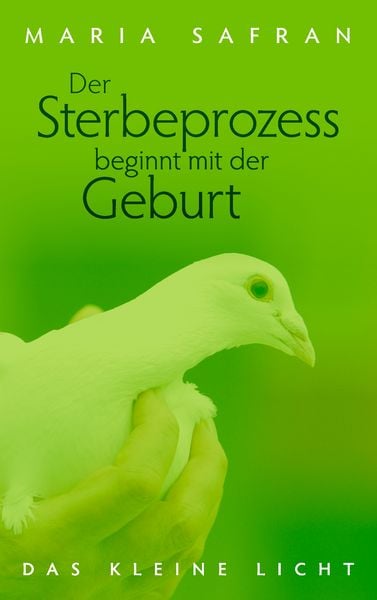 Der Sterbeprozess beginnt mit der Geburt, Taschenbuch von Maria Safran, BoD – Books on Demand, 9783837023190
