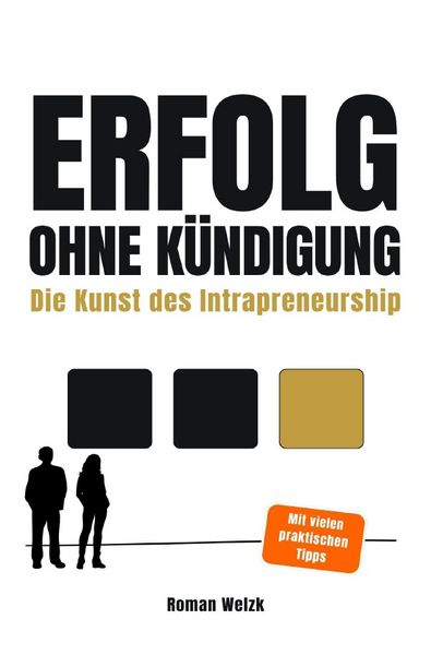 Erfolg ohne Kündigung - Die Kunst des Intrapreneurship | Karriere machen, Einfluss gewinnen und mehr verdienen – ohne den Job zu wechseln, Taschenbuch