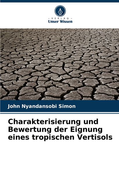 Charakterisierung und Bewertung der Eignung eines tropischen Vertisols, Taschenbuch von John Nyandansobi Simon, Verlag Unser Wissen, 9786206933991