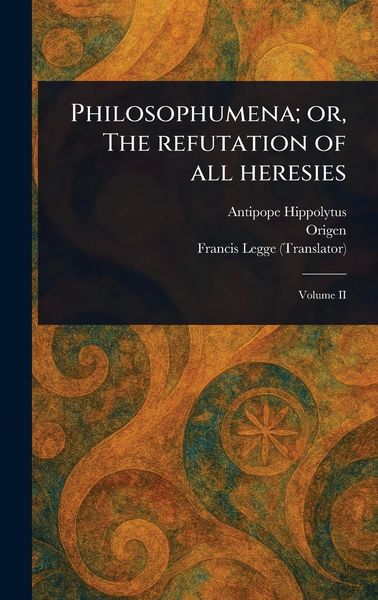 Produktbild: Philosophumena; or, The Refutation of All Heresies