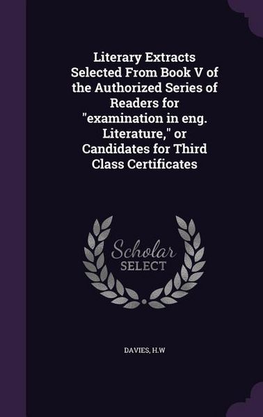 Produktbild: Literary Extracts Selected From Book V of the Authorized Series of Readers for examination in eng. Literature, or Candidates for Third Class Certifica