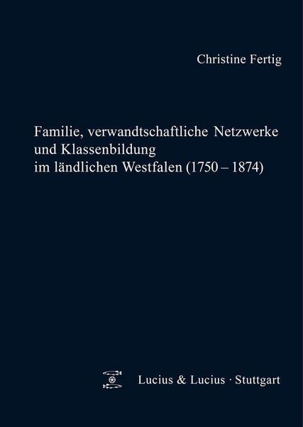 Produktbild: Familie, verwandtschaftliche Netzwerke und Klassenbildung im l&auml;ndlichen Westfalen (1750-1874)