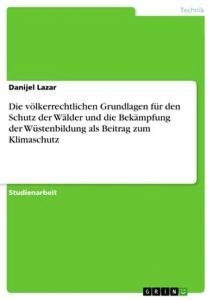 Die völkerrechtlichen Grundlagen für den Schutz der Wälder und die Bekämpfung der Wüstenbildung als Beitrag zum Klimaschutz, Taschenbuch von Danijel