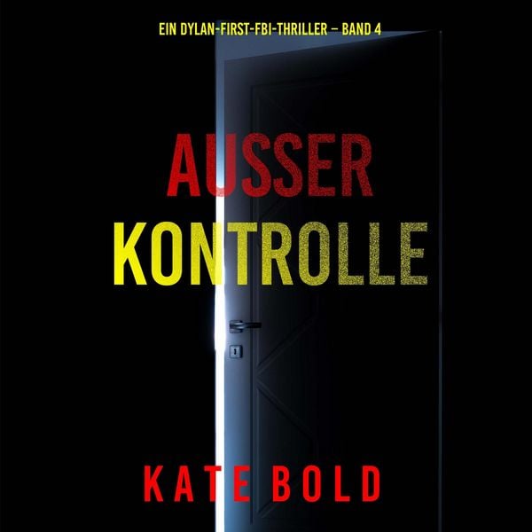 Produktbild: Au&szlig;er Kontrolle (Ein Dylan-First-FBI-Thriller &ndash; Band 4)