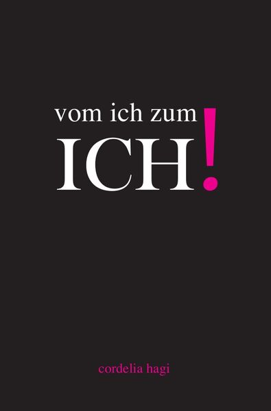 Vom ich zum ICH!, Taschenbuch von Cordelia Hagi, Epubli, 9783745011609
