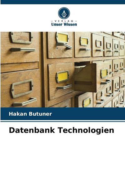Datenbank Technologien, Taschenbuch von Hakan Butuner, Verlag Unser Wissen, 9786209271649