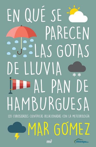 Produktbild: En qu&eacute; se parecen las gotas de lluvia al pan de hamburguesa : 120 curiosidades cient&iacute;ficas relacionadas con la meterolog&iacute;a