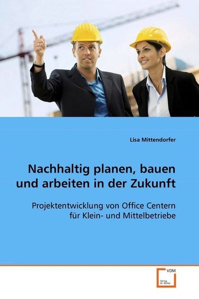 Mittendorfer, L: Nachhaltig planen, bauen und arbeiten in de, Taschenbuch von Lisa Mittendorfer, VDM, 9783639100174