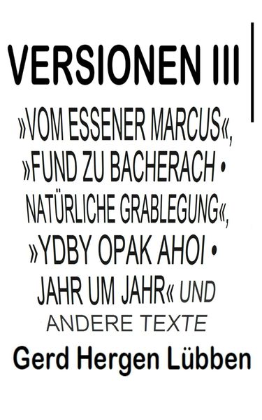 Produktbild: Versionen III &brvbar;&raquo;Vom Essener Marcus&laquo;, &raquo;Fund zu Bacherach . Nat&uuml;rliche Grablegung&laquo;, &raquo;Ydby opak ahoi . Jahr um Jahr&laquo; und andere Texte