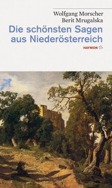 Die schönsten Sagen aus Niederösterreich, Paperback von Wolfgang Morscher , Berit Mrugalska, Haymon Verlag, 9783852188416