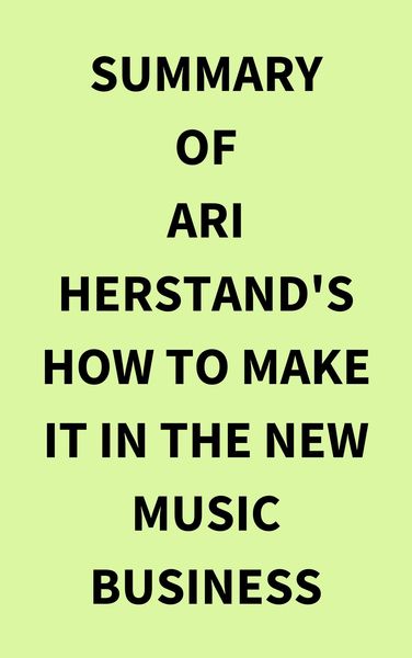 Produktbild: Summary of Ari Herstand's How To Make It in the New Music Business