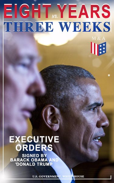 Produktbild: Eight Years vs. Three Weeks - Executive Orders Signed by Barack Obama and Donald Trump