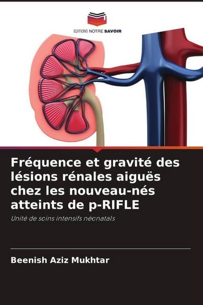 Produktbild: Fr&eacute;quence et gravit&eacute; des l&eacute;sions r&eacute;nales aigu&euml;s chez les nouveau-n&eacute;s atteints de p-RIFLE