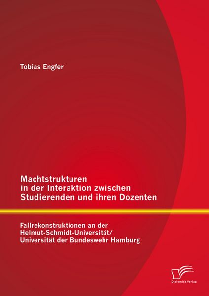 Produktbild: Machtstrukturen in der Interaktion zwischen Studierenden und ihren Dozenten: Fallrekonstruktionen an der Helmut-Schmidt-Universit&auml;t/ Universit&auml;t der B