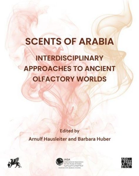 Produktbild: Scents of Arabia: Interdisciplinary Approaches to Ancient Olfactory Worlds