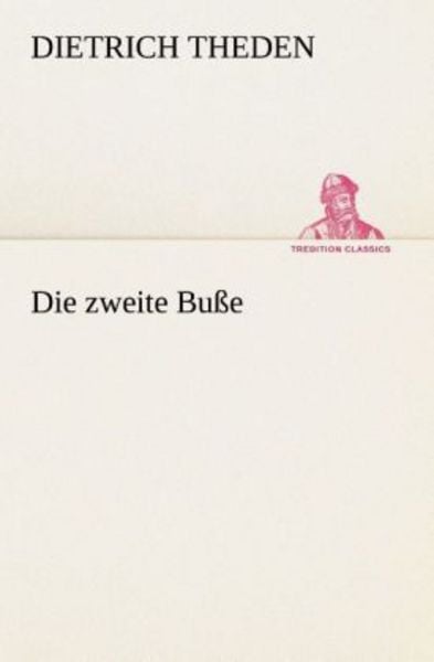 Die zweite Buße, Taschenbuch von Dietrich Theden, Tredition, 9783849532345