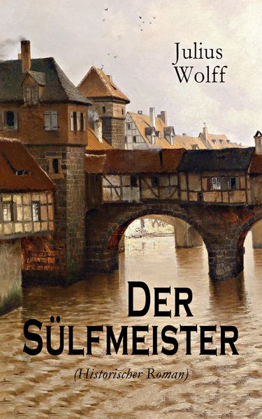 Produktbild: Der S&uuml;lfmeister (Historischer Roman) (Kommentiert)
