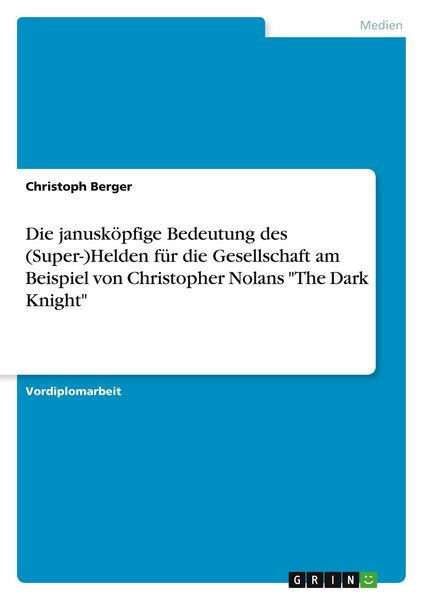 Die janusköpfige Bedeutung des (Super-)Helden für die Gesellschaft am Beispiel von Christopher Nolans 'The Dark Knight'; Taschenbuch von Christoph