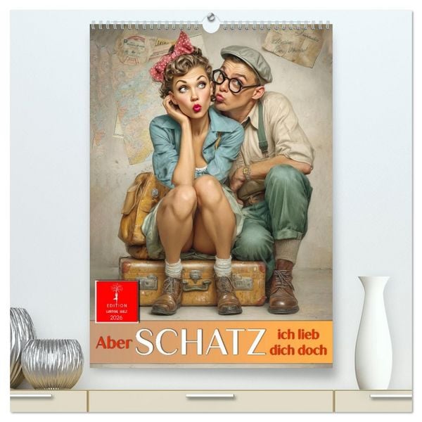 Produktbild: Aber Schatz, ich lieb dich doch (hochwertiger Premium Wandkalender 2026 DIN A2 hoch), Kunstdruck in Hochglanz