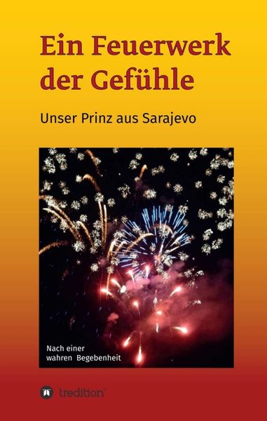 Ein Feuerwerk der Gefühle - Unser Prinz aus Sarajevo, Taschenbuch von Gerlinde & Bernd Tulsis, Tredition, 9783749732975