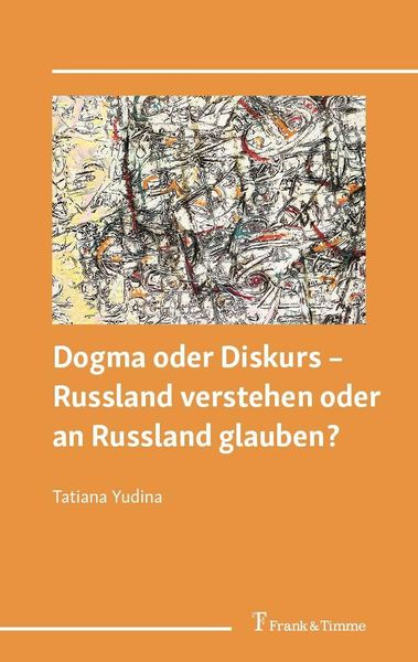 Produktbild: Dogma oder Diskurs - Russland verstehen oder an Russland glauben?