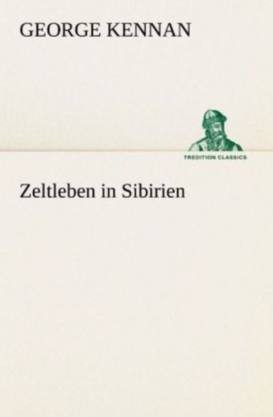 Zeltleben in Sibirien, Taschenbuch von George Kennan, Tredition, 9783847237709