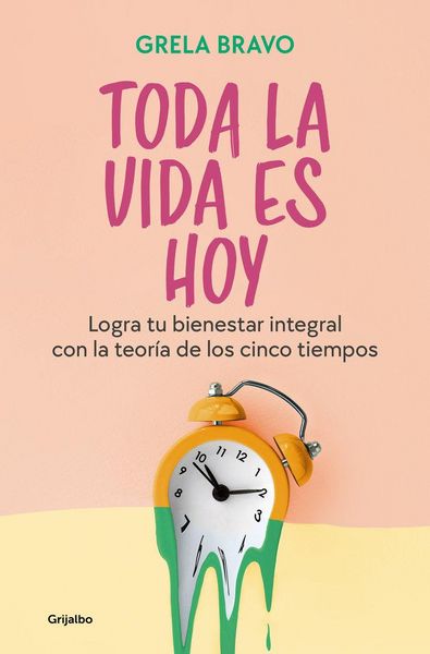Produktbild: Toda La Vida Es Hoy: Logra Tu Bienestar Integral Con La Teor&iacute;a de Los Cinco Tiempos / All of Life Is Today