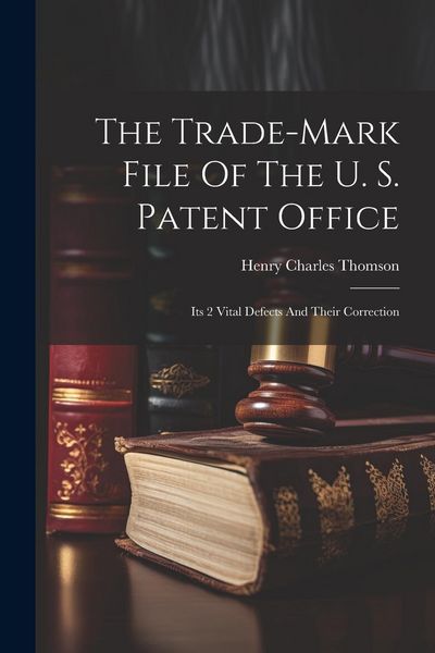 Produktbild: The Trade-mark File Of The U. S. Patent Office; Its 2 Vital Defects And Their Correction