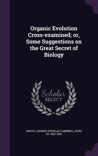 Produktbild: Organic Evolution Cross-examined; or, Some Suggestions on the Great Secret of Biology