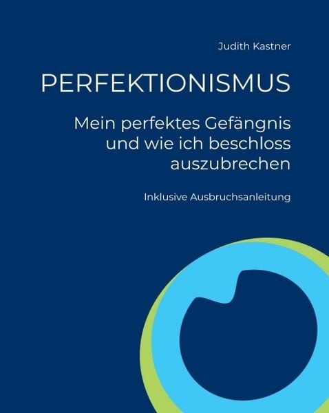 PERFEKTIONISMUS - Mein perfektes Gefängnis und wie ich beschloss auszubrechen