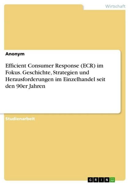 Produktbild: Efficient Consumer Response (ECR) im Fokus. Geschichte, Strategien und Herausforderungen im Einzelhandel seit den 90er Jahren
