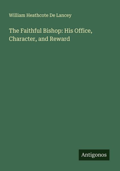 Produktbild: The Faithful Bishop: His Office, Character, and Reward
