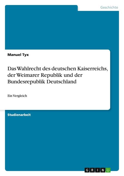 Produktbild: Das Wahlrecht des deutschen Kaiserreichs, der Weimarer Republik und der Bundesrepublik Deutschland