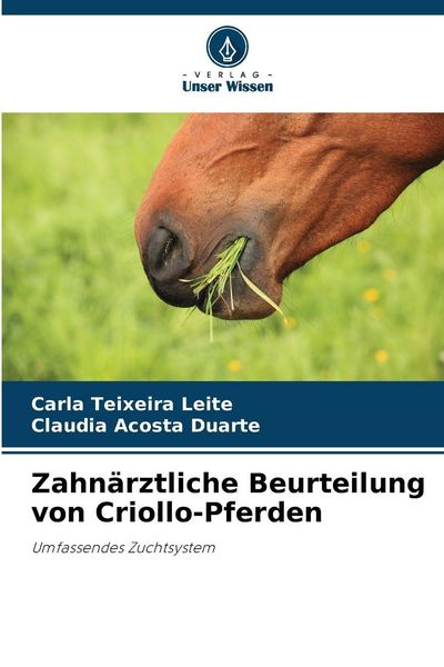Zahnärztliche Beurteilung von Criollo-Pferden, Taschenbuch von Carla Teixeira Leite , Cláudia Acosta Duarte, Verlag Unser Wissen, 9786208654153
