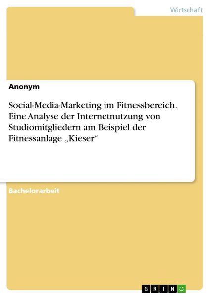 Produktbild: Social-Media-Marketing im Fitnessbereich. Eine Analyse der Internetnutzung von Studiomitgliedern am Beispiel der Fitnessanlage "Kieser"