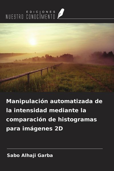 Produktbild: Manipulaci&oacute;n automatizada de la intensidad mediante la comparaci&oacute;n de histogramas para im&aacute;genes 2D