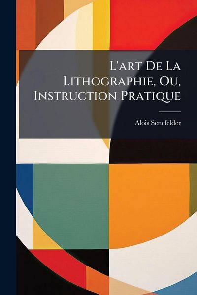 Produktbild: L'art De La Lithographie, Ou, Instruction Pratique