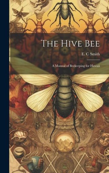 Produktbild: The Hive bee; a Manual of Beekeeping for Hawaii