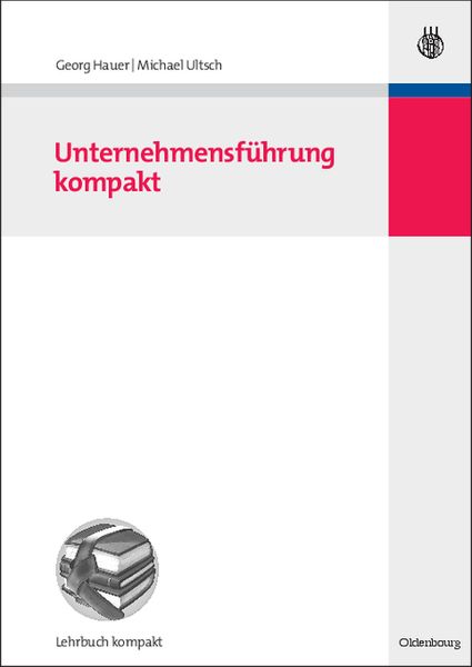 Unternehmensführung kompakt, Gebundene Ausgabe von Georg Hauer , Michael Ultsch, De Gruyter Oldenbourg, 9783486588798
