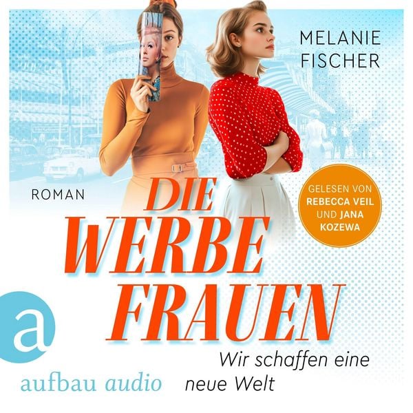 Produktbild: Die Werbefrauen - Wir schaffen eine neue Welt