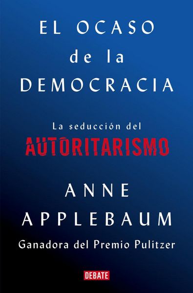 Produktbild: El Ocaso de la Democracia: La Seducción del Autoritarismo / Twilight of Democrac Y: The Seductive Lure of Authoritarianism