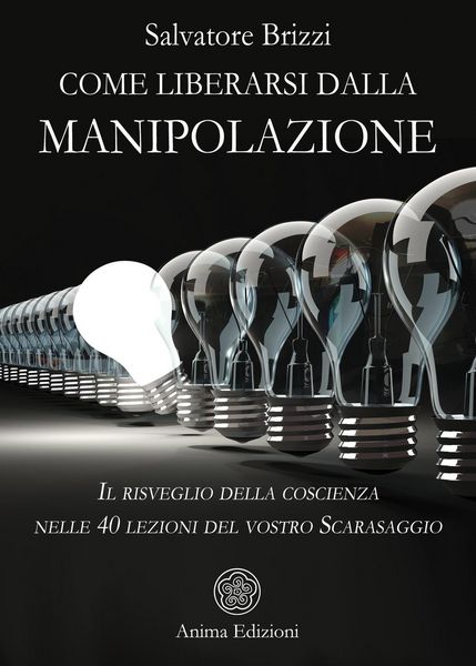 Produktbild: Come liberarsi dalla manipolazione. Il risveglio della coscienza nelle 40 lezioni del vostro Scarasaggio