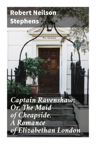 Produktbild: Captain Ravenshaw; Or, The Maid of Cheapside. A Romance of Elizabethan London