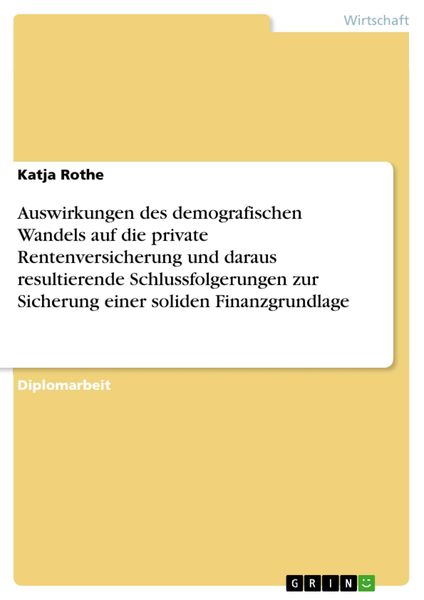 Produktbild: Auswirkungen des demografischen Wandels auf die private Rentenversicherung und daraus resultierende Schlussfolgerungen zur Sicherung einer soliden Fin